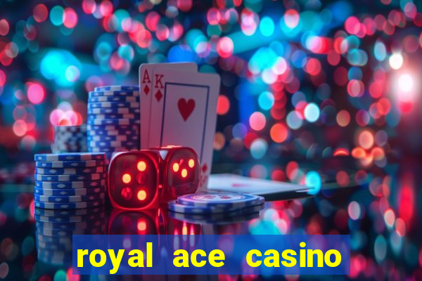 royal ace casino sign up bonus